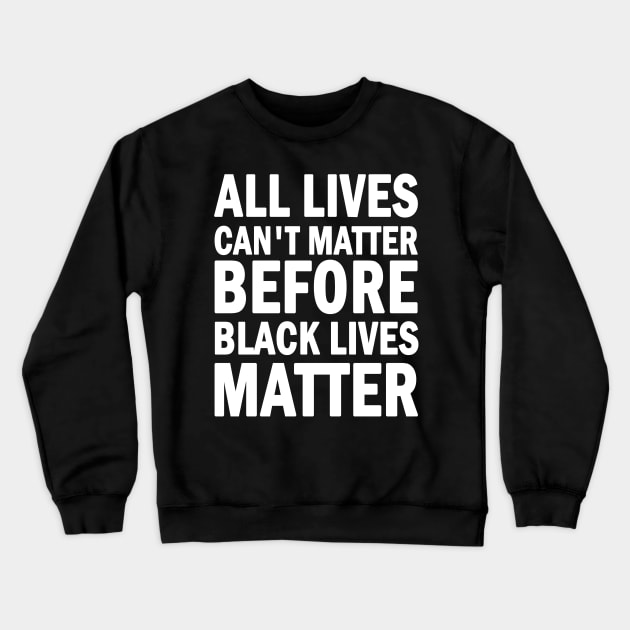 All lives cant matter before black lives matter Crewneck Sweatshirt by valentinahramov